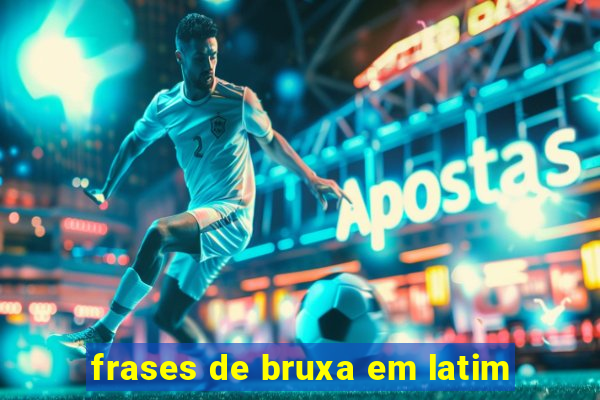 frases de bruxa em latim